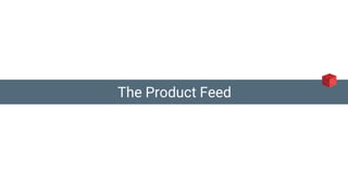 The Product Feed
 