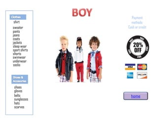 pants
jeans
coats
jackets
sleep wear
shoes
sport shirts
shorts
underwear
socks
belts
sunglasses
hats
scarves
swimwear
gloves
Payment
methods:
Cash or creditsweater
home
shirt
 