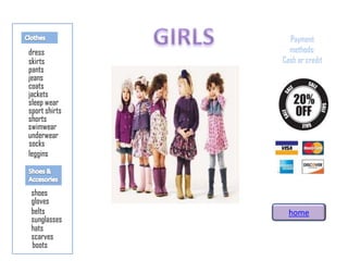 skirts
pants
jeans
coats
jackets
sleep wear
shoes
sport shirts
shorts
underwear
socks
belts
sunglasses
hats
scarves
dress
swimwear
gloves
Payment
methods:
Cash or credit
boots
leggins
home
 