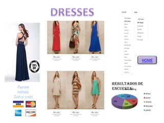 Payment
methods:
Cash or credit
COLOR:
All Colors
All Colors
Black
Blue
Brown
Cream
Gold
Green
Grey
Off White
Orange
Pink
Purple
Red
Royal Blue
Silver
Turquoise
White
Yellow
SIZE:
All Sizes
All Sizes
X-Small
Small
Medium
Large
X-Large
Resultados de
encuesta:
200
150
100
300
110
dress
jeans
shorts
blouses
pants
Best selling
HOME
 