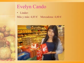 Evelyn Cando
• Lindor:
Más y más: 4,85 €   Mercadona: 4,80 €
 