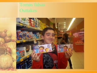 Tomas falsas
Outtakes
 