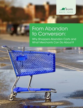 W H I T E P A P E R
From Abandon
to Conversion:
Why Shoppers Abandon Carts and
What Merchants Can Do About It
 