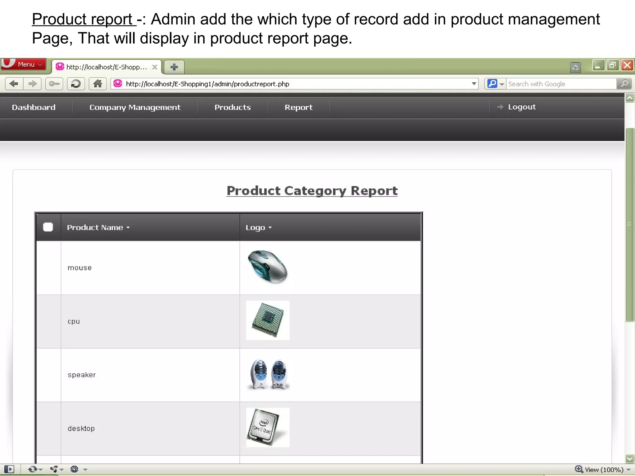 Product report -: Admin add the which type of record add in product management
Page, That will display in product report page.




                                                                           28
 
