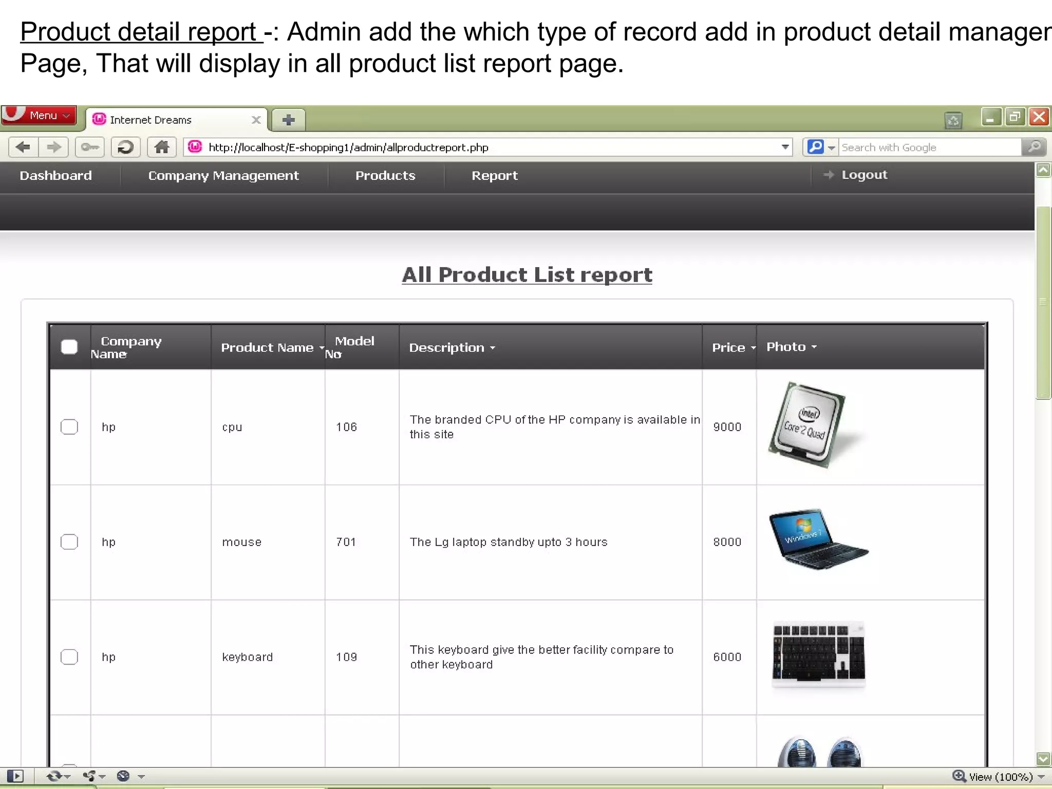 Product detail report -: Admin add the which type of record add in product detail managem
Page, That will display in all product list report page.




                                                                                29
 