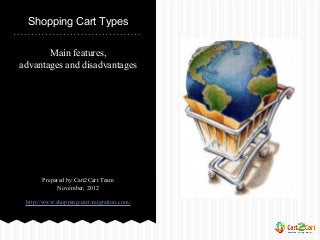 Shopping Cart Types
Main features,
advantages and disadvantages

Prepared by Cart2Cart Team
November, 2012
http://www.shopping-cart-migration.com/

 