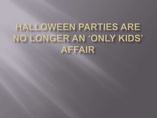 Halloween parties are no longer an ‘only kids’ affair 