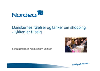 Danskernes følelser og tanker om shopping
- lykken er til salg
Forbrugerøkonom Ann Lehmann Erichsen
 