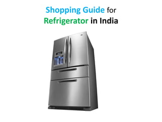 Shopping Guide for
Refrigerator in India
 