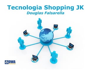 Tecnologia Shopping JK
     Douglas Falsarella




         Free Powerpoint Templates
                                     Page 1
 
