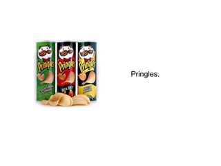 Pringles. 