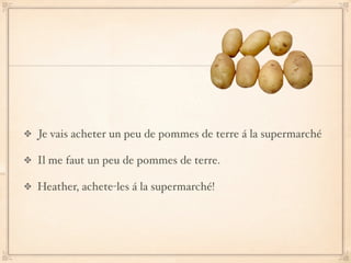 Je vais acheter un peu de pommes de terre á la supermarché

Il me faut un peu de pommes de terre.

Heather, achete-les á la supermarché!
 