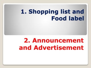 1. Shopping list and
Food label
2. Announcement
and Advertisement
 