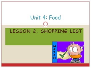 Unit 4: Food

LESSON 2. SHOPPING LIST
 
