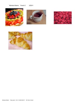 Monterai Adams            French 2             3/23/11




Monterai Adams    Friday, April 1, 2011 12:38:03 AM ET   34:15:9e:1c:2e:b0
 