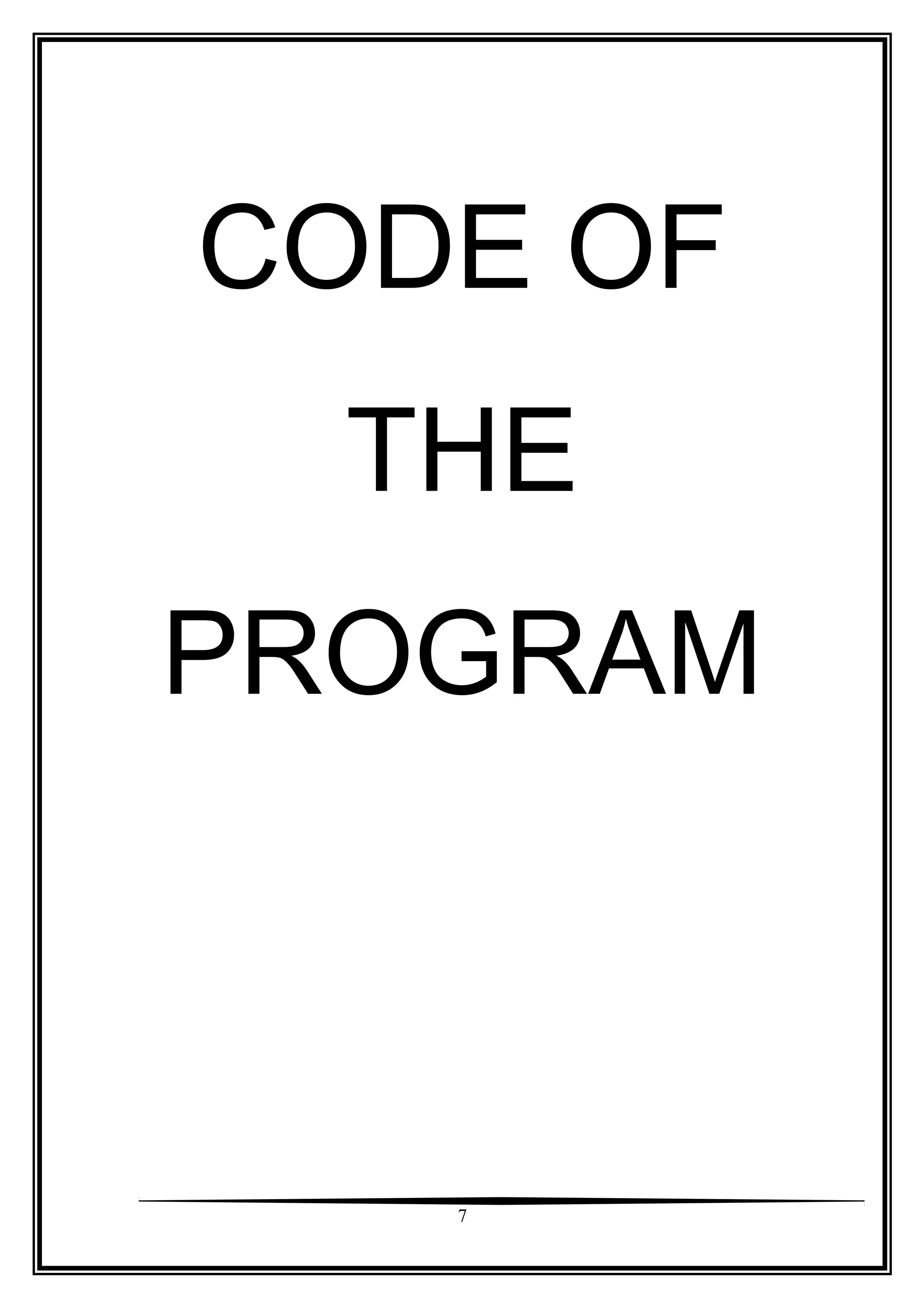 CODE OF
THE
PROGRAM

7

 