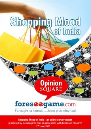 Shopping Mood of India – A Survey

A report by foreseegame.com & Microsec Research
17th June 2013 | 1
17th June 2013

 