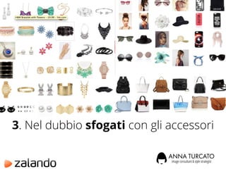 3. Nel dubbio sfogati con gli accessori
 