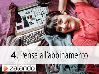 4. Pensa all’abbinamento
 