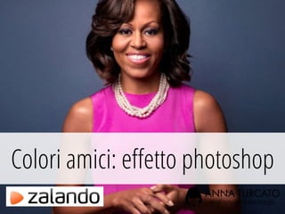 Colori amici: eﬀetto photoshop
 