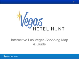 Interactive Las Vegas Shopping Map
               & Guide
 