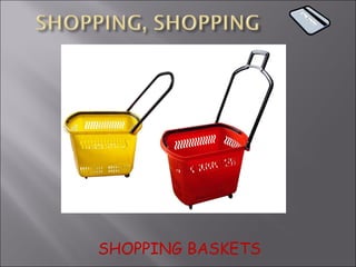 SHOPPING BASKETS 