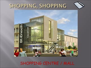 SHOPPING CENTRE / MALL 