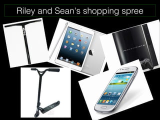 Riley and Sean's shopping spree
 