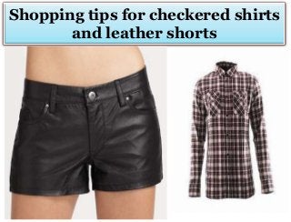 Shopping tips for checkered shirts
and leather shorts

 