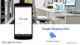 Confidential & Proprietary
Google Shopping Chile
 