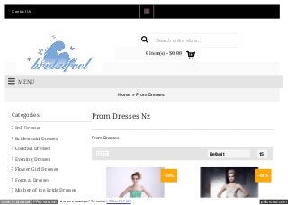 pdfcrowd.comopen in browser PRO version Are you a developer? Try out the HTML to PDF API
Home » Prom Dresses
Categories
Ball Dresses
Bridesmaid Dresses
Cocktail Dresses
Evening Dresses
Flower Girl Dresses
Formal Dresses
Mother of the Bride Dresses

15Default
Prom Dresses Nz
Prom Dresses

-58% -61%
Contact Us

Login

Register

Order History

Wish List (0)

Shopping Cart
MENU
Search entire store...
0 item(s) - $0.00

$
 