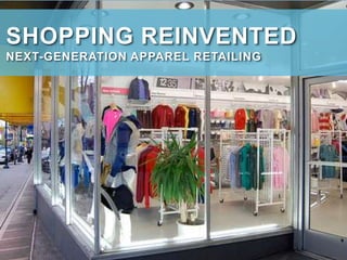 INTRO QUICK HITS A/RDEVICES CLOSINGLOCATIONSOCIAL
SHOPPING REINVENTED
NEXT-GENERATION APPAREL RETAILING
 