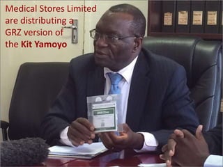 Medical Stores Limited
are distributing a
GRZ version of
the Kit Yamoyo
 