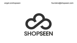 angel.co/shopseen

founders@shopseen.com

 
