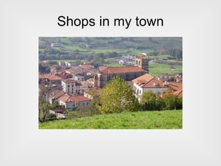 Shops in my town 
