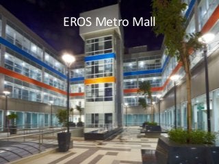 EROS Metro Mall

 