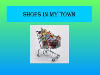 SHOPS IN MY TOWN 