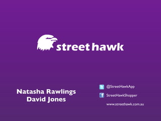 @StreetHawkApp
Natasha Rawlings   StreetHawkShopper
  David Jones
                   www.streethawk.com.au
 