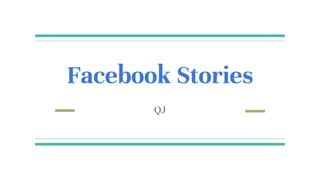QJ
Facebook Stories
 