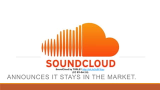ANNOUNCES IT STAYS IN THE MARKET.
SoundCloud by TORLEY http://bit.ly/2uBFGgu
(CC BY-SA 2.0)
 
