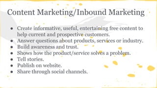 Content Marketing/Inbound Marketing
● Create informative, useful, entertaining free content to
help current and prospectiv...