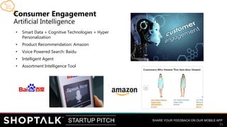 SHARE YOUR FEEDBACK ON OUR MOBILE APPSTARTUP PITCH
35
35
• Smart Data + Cognitive Technologies + Hyper
Personalization
• P...