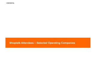 CONFIDENTIAL
Shoptalk Attendees – Selected Operating Companies
 