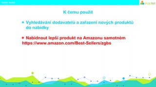 K čemu použít
◉ Vyhledávání dodavatelů a zařazení nových produktů
do nabídky
◉ Nabídnout lepší produkt na Amazonu samotném...