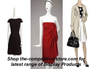 Shop the-competitive-store.com for
latest range of Display Products
 