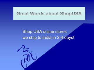 Shop USA online stores
we ship to India in 2-4 days!
 