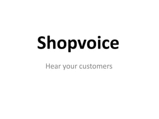 Shopvoice
Hear your customers
 