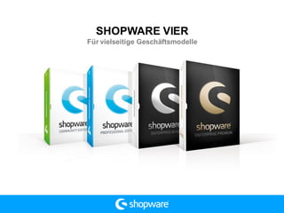 SHOPWARE VIER
Für vielseitige Geschäftsmodelle
 