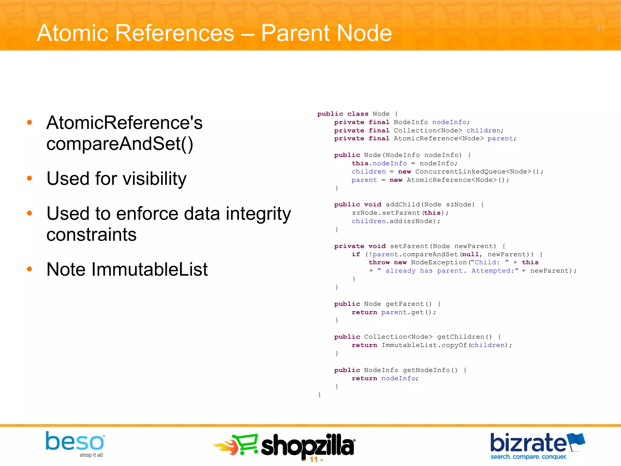 Atomic References – Parent Node AtomicReference's compareAndSet() Used for visibility Used to enforce data integrity constraints Note ImmutableList 