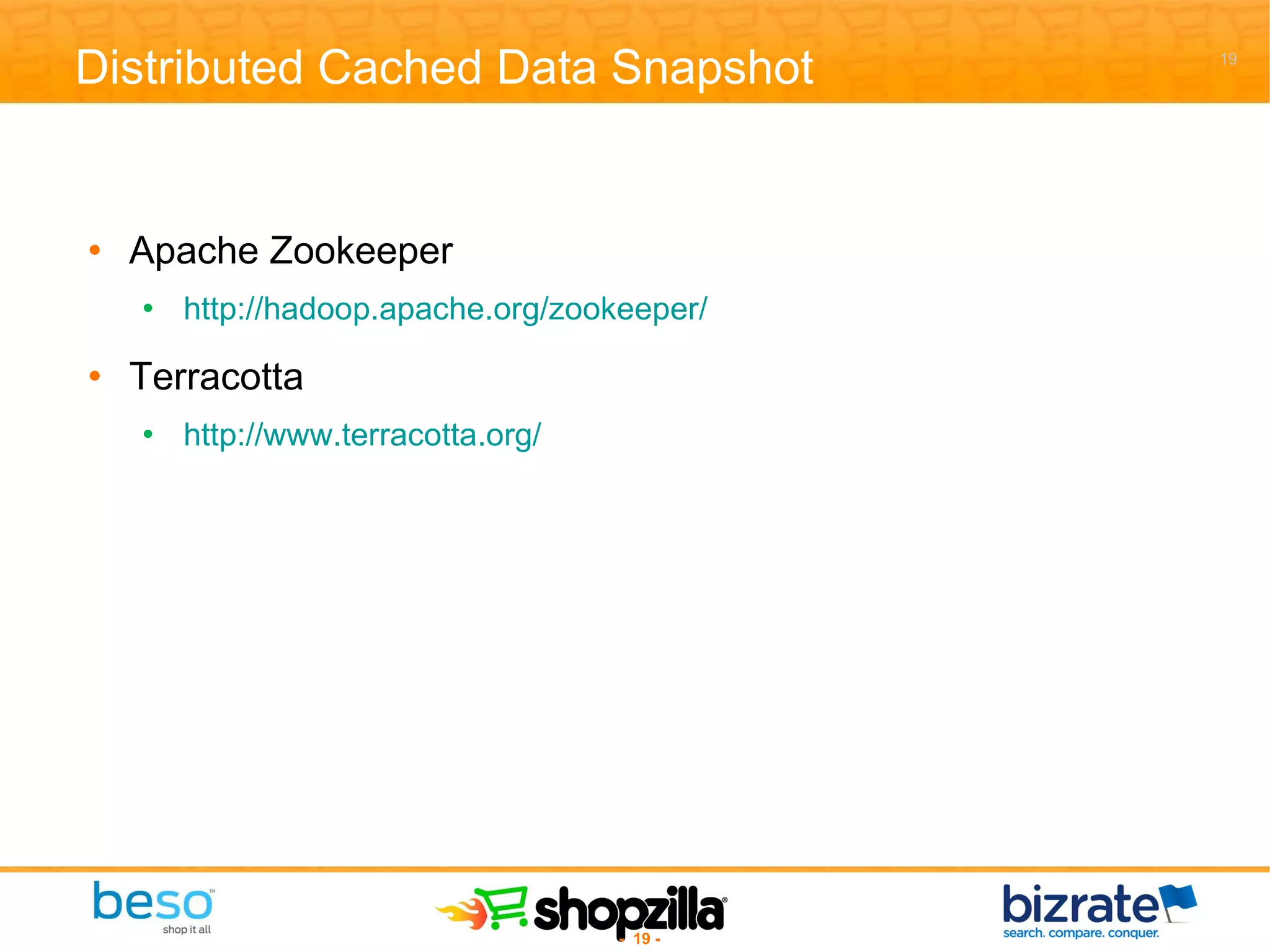 Distributed Cached Data Snapshot Apache Zookeeper http://hadoop.apache.org/zookeeper/ Terracotta http://www.terracotta.org/ 